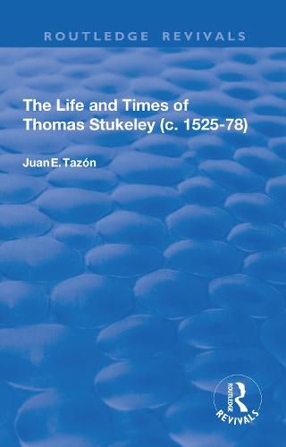 Cover image for The Life and Times of Thomas Stukeley (c.1525-78)