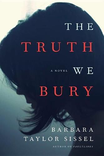 The Truth We Bury: A Novel