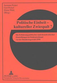 Cover image for Politische Einheit - Kultureller Zwiespalt?: Die Erklaerung Politischer Und Demokratischer Einstellungen in Ostdeutschland VOR Der Bundestagswahl 1998