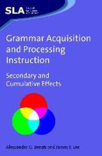 Cover image for Grammar Acquisition and Processing Instruction: Secondary and Cumulative Effects