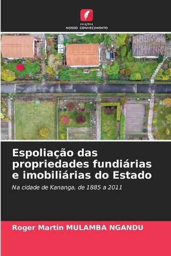 Cover image for Espoliacao das propriedades fundiarias e imobiliarias do Estado