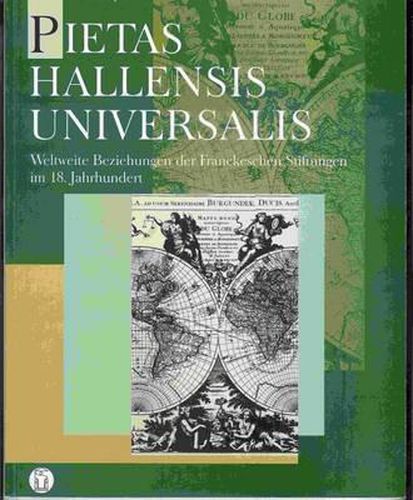 Cover image for Pietas Hallensis Universalis: Weltweite Beziehungen Der Franckeschen Stiftungen Im 18. Jahrhundert