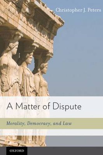 Cover image for A Matter of Dispute: Morality, Democracy, and Law