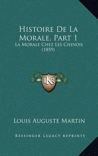 Cover image for Histoire de La Morale, Part 1: La Morale Chez Les Chinois (1859)