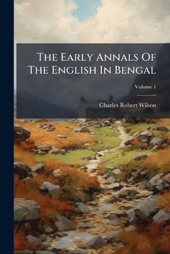 Cover image for The Early Annals Of The English In Bengal