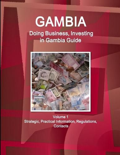 Cover image for Gambia: Doing Business, Investing in Gambia Guide Volume 1 Strategic, Practical Information, Regulations, Contacts