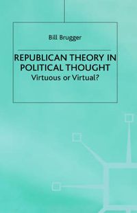 Cover image for Republican Theory in Political Thought: Virtuous or Virtual?