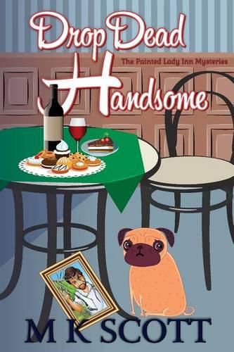 Cover image for Thepainted Lady Inn Mysteries: Drop Dead Handsome: A Cozy Mystery W/ Recipes