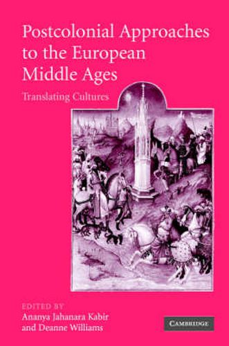 Postcolonial Approaches to the European Middle Ages: Translating Cultures