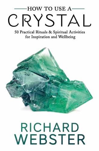 Cover image for How to Use a Crystal: 50 Practical Rituals and Spiritual Activities for Inspiration and Wellbeing