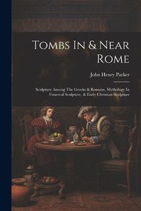 Cover image for Tombs In & Near Rome