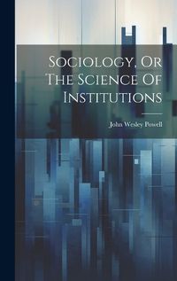 Cover image for Sociology, Or The Science Of Institutions