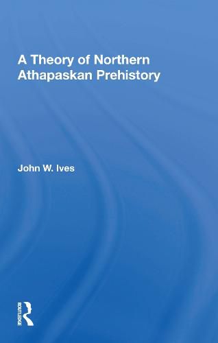 Cover image for A Theory of Northern Athapaskan Prehistory