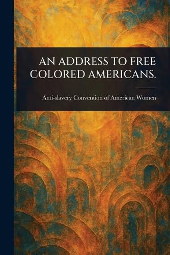 An Address to Free Colored Americans.