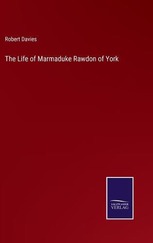 Cover image for The Life of Marmaduke Rawdon of York