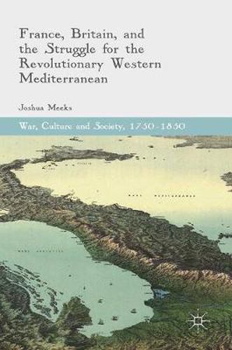 Cover image for France, Britain, and the Struggle for the Revolutionary Western Mediterranean