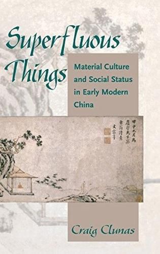 Cover image for Superfluous Things: Material Culture and Social Status in Early Modern China