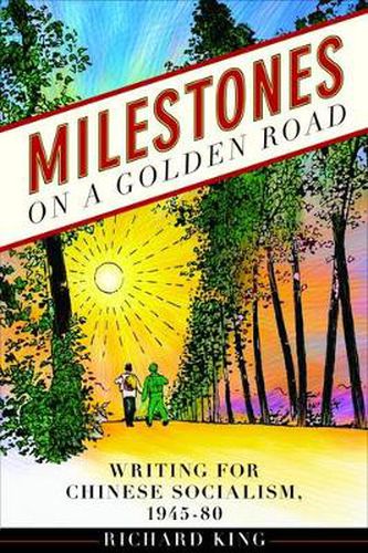 Cover image for Milestones on a Golden Road: Writing for Chinese Socialism, 1945-80