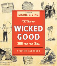 Cover image for The Wicked Good Book: A Guide to Maine Living