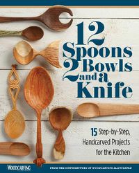 Cover image for 12 Spoons, 2 Bowls, and a Knife: 15 Step-by-Step Projects for the Kitchen