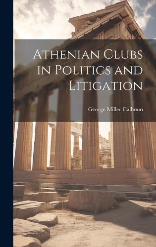 Cover image for Athenian Clubs in Politics and Litigation
