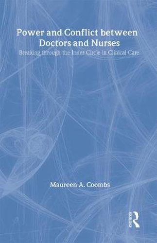 Cover image for Power and Conflict Between Doctors and Nurses: Breaking Through the Inner Circle in Clinical Care