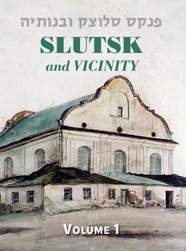 Cover image for Slutsk and Vicinity Memorial Book (Belarus) - Volume I