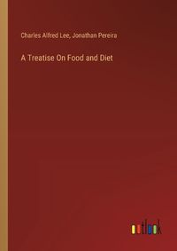 Cover image for A Treatise On Food and Diet