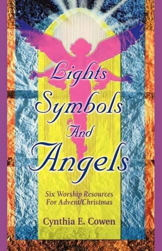 Cover image for Lights, Symbols And Angels!: Six Worship Resources For Advent/Christmas