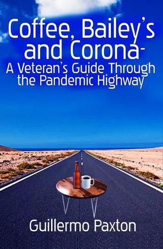 Cover image for Coffee, Baileys and Corona- A Veteran's Guide To The Pandemic Highway