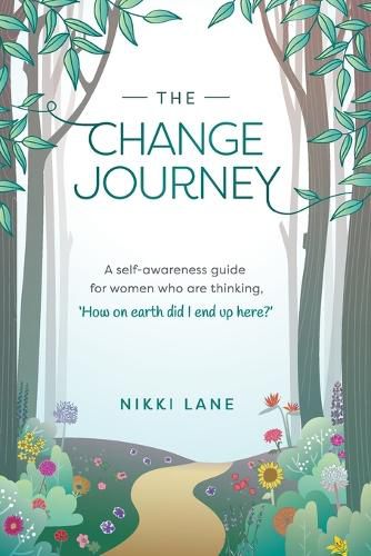 Cover image for The Change Journey: A self-awareness guide for women who are thinking how on earth did I end up here?