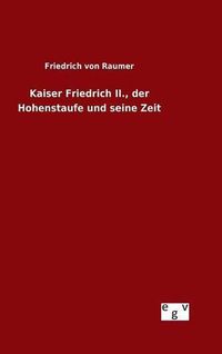 Cover image for Kaiser Friedrich II., der Hohenstaufe und seine Zeit