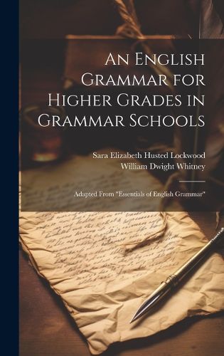 Cover image for An English Grammar for Higher Grades in Grammar Schools