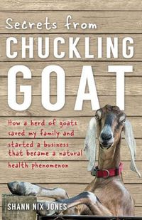 Cover image for Secrets from Chuckling Goat: How a Herd of Goats Saved my Family and Started a Business that Became a Natural Health Phenomenon