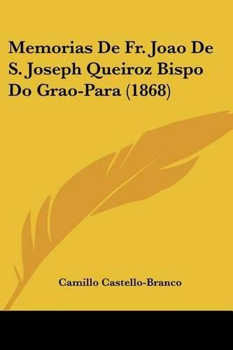 Cover image for Memorias de Fr. Joao de S. Joseph Queiroz Bispo Do Grao-Para (1868)