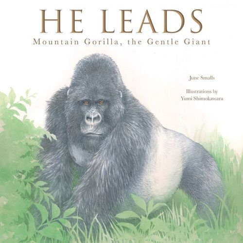 Cover image for He Leads: Mountain Gorilla, the Gentle Giant