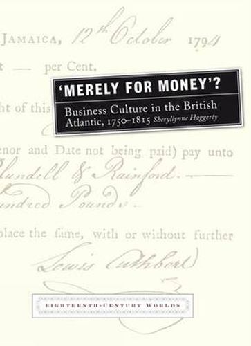 Cover image for Merely for Money?: Business Culture in the British Atlantic, 1750-1815