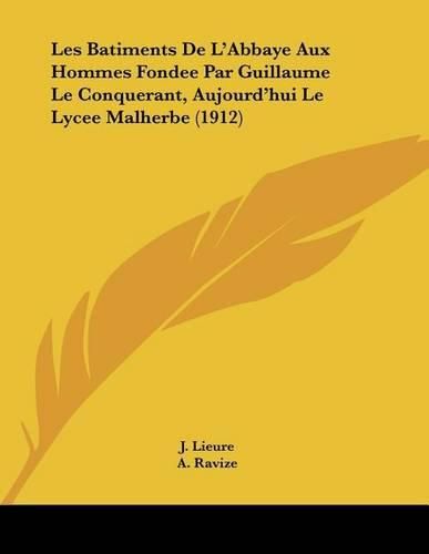 Les Batiments de L'Abbaye Aux Hommes Fondee Par Guillaume Le Conquerant, Aujourd'hui Le Lycee Malherbe (1912)