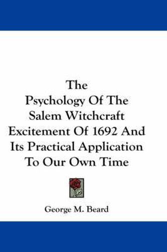 Cover image for The Psychology of the Salem Witchcraft Excitement of 1692 and Its Practical Application to Our Own Time