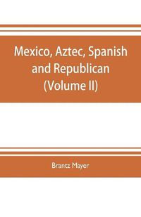 Cover image for Mexico, Aztec, Spanish and republican