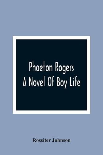 Cover image for Phaeton Rogers; A Novel Of Boy Life