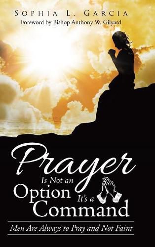 Cover image for Prayer Is Not an Option It'S a Command: Men Are Always to Pray and Not Faint