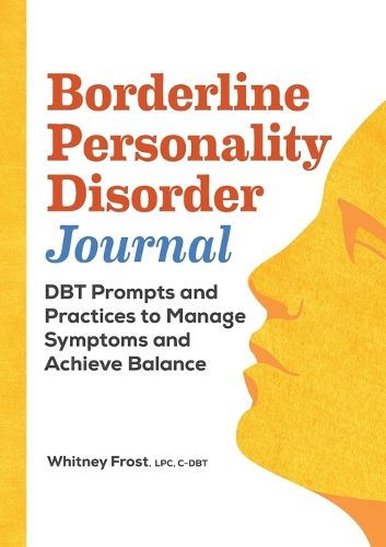 Borderline Personality Disorder Journal: Dbt Prompts and Practices to Manage Symptoms and Achieve Balance