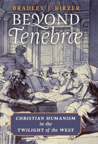 Cover image for Beyond Tenebrae: Christian Humanism in the Twilight of the West