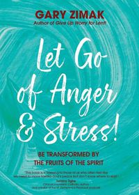 Cover image for Let Go of Anger and Stress!: Be Transformed by the Fruits of the Spirit