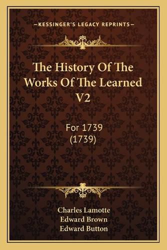 Cover image for The History of the Works of the Learned V2: For 1739 (1739)