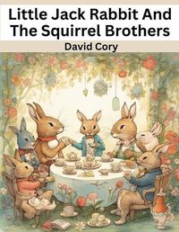 Cover image for Little Jack Rabbit And The Squirrel Brothers