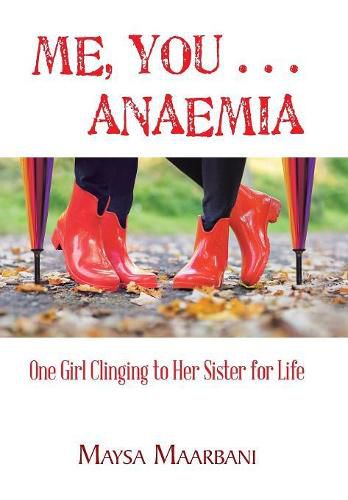 Cover image for Me, You . . . Anaemia: One Girl Clinging to Her Sister for Life