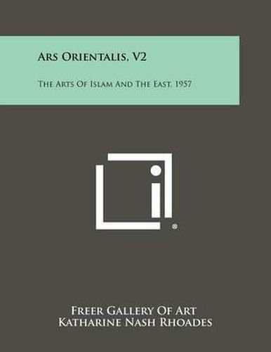 Cover image for Ars Orientalis, V2: The Arts of Islam and the East, 1957