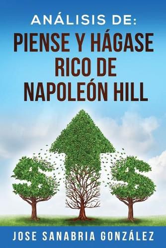 Analisis de: Piense Y Hagase Rico de Napoleon Hill: Por Jose Sanabria Gonzalez